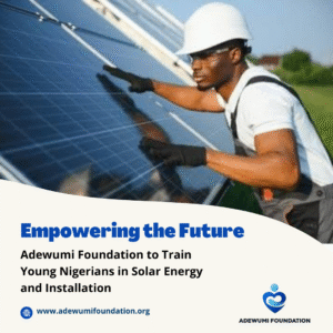 Read more about the article Empowering the Future: Adewumi Foundation to Train Young Nigerians in Solar Energy and Installation